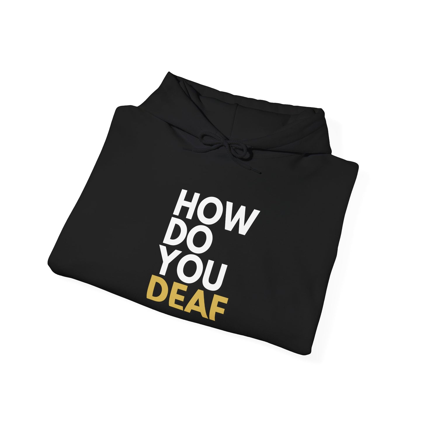 How Do You Deaf? Motivational Unisex Hooded Sweatshirt - Grit & Gold, Empowerment Gift, Casual Wear, Unisex Apparel, Comfortable Hoodie